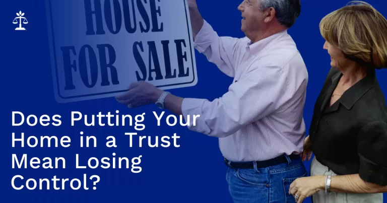 Does Putting Your House in a Trust Mean Losing Control?