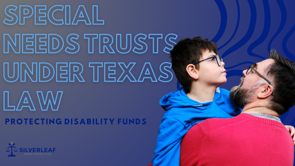 Promotional banner for Silverleaf Legal Group, PLLC. The image shows a man in a red sweater holding a young boy in a blue hoodie, both wearing glasses. The text on the banner reads 'Special Needs Trusts Under Texas Law: Protecting Disability Funds.' The Silverleaf Legal Group logo is displayed at the bottom left.