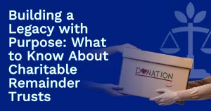 What to Know About Charitable Remainder Trusts