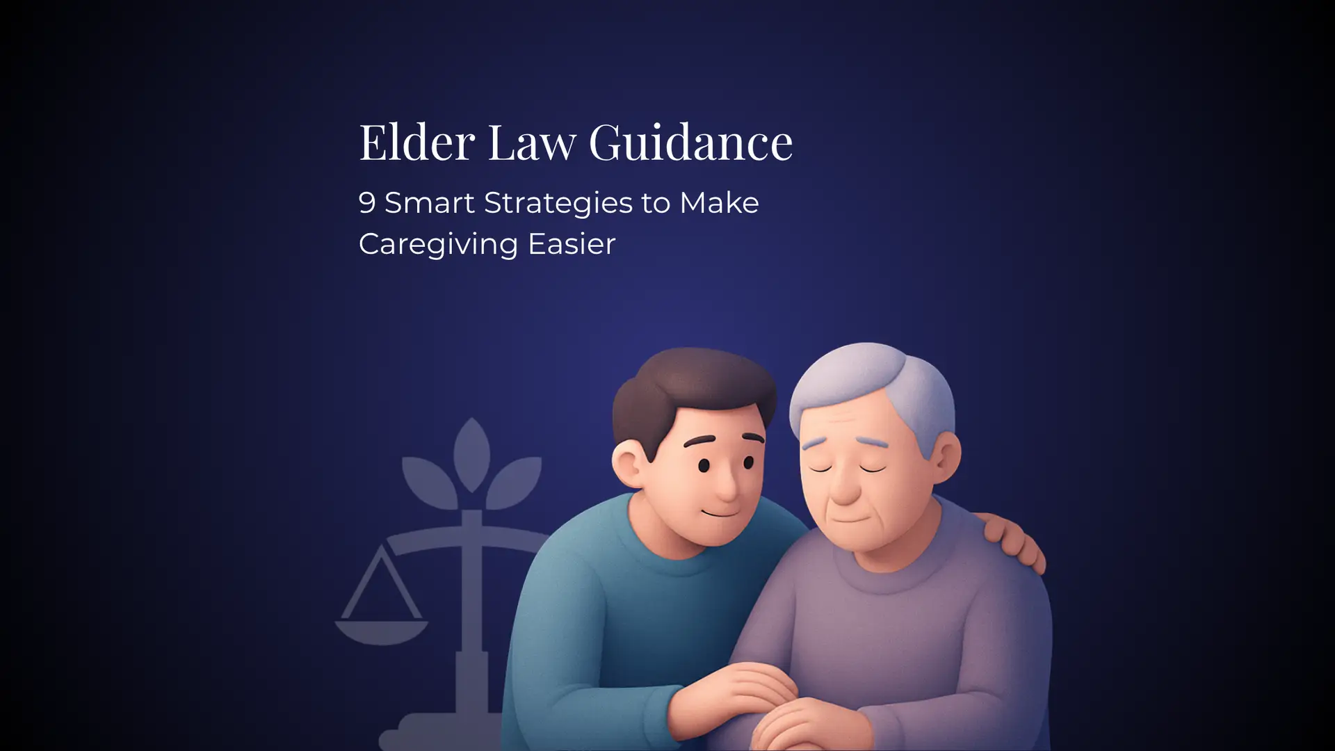 Elder Law Guidance: 9 Smart Strategies to Make Caregiving Easier